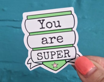 You Are Super Sticker - Self Love - Slogan - Gift - Motivational - Friendship - Inspirational - Be Kind - Girl Power