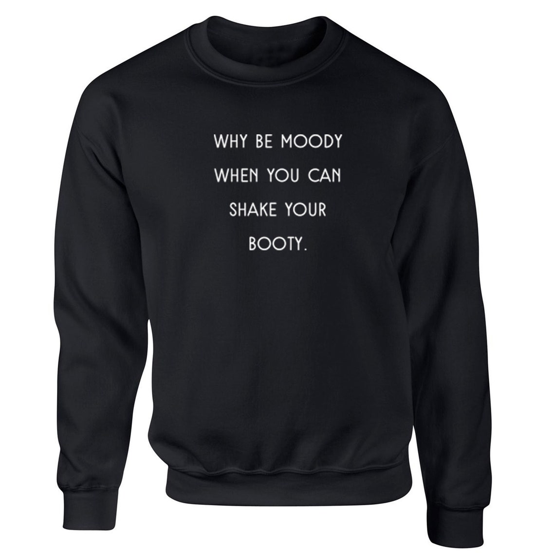 Why Be Moody When You Can Shake Your Booty übersetzung
