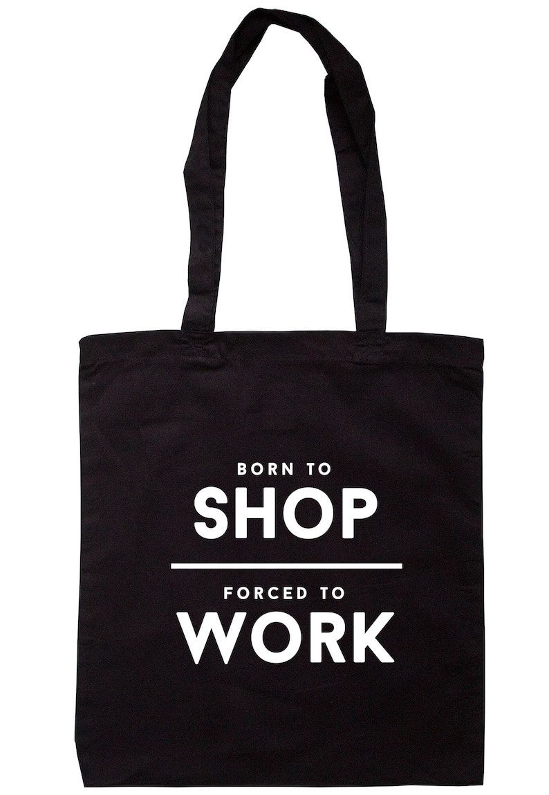 Born To Shop Forced To Work Tote Bag Long Handles TB1812
