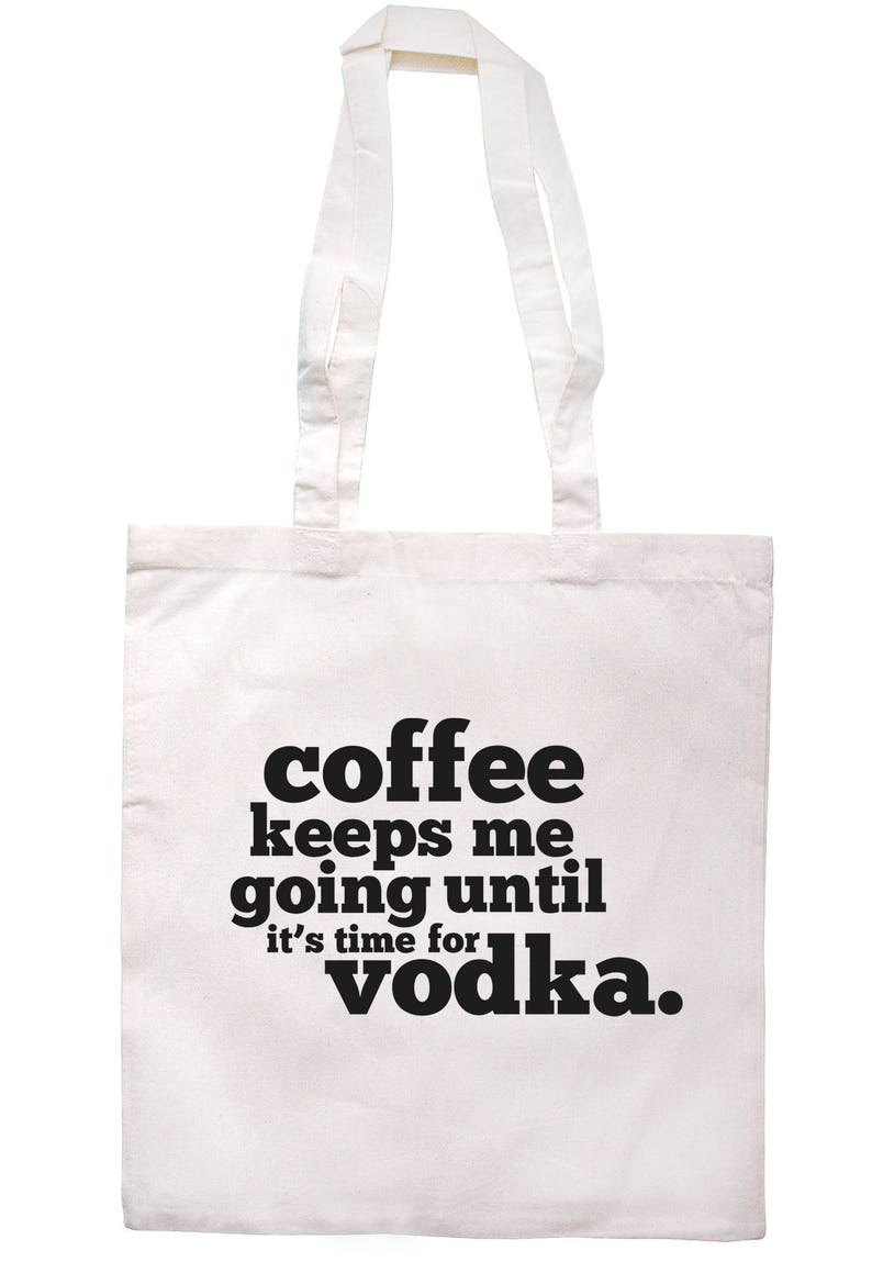 Coffee Keeps Me Going Until It/'s Time For Vodka Tote Bag Long Handles TB1692