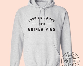 I Don't Need You I Have Guinea Pigs unisex fit hoodie hooded sweatshirt K0809