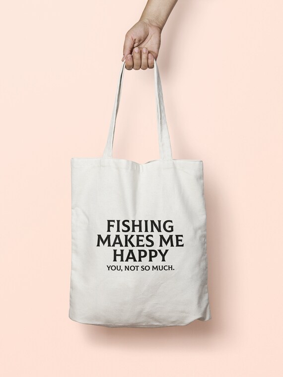 Fishing Makes Me Happy You Not so Much Tote Bag Long Handles K2759