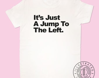 It's Just A Jump To The Left unisex fit t-shirt K2043