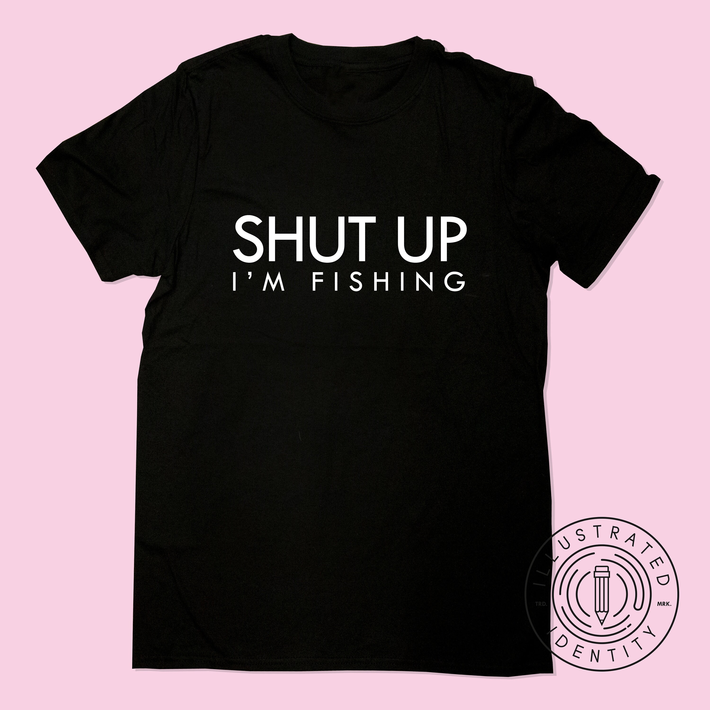 Shut Up I’m Fishing unisex fit t-shirt K1336