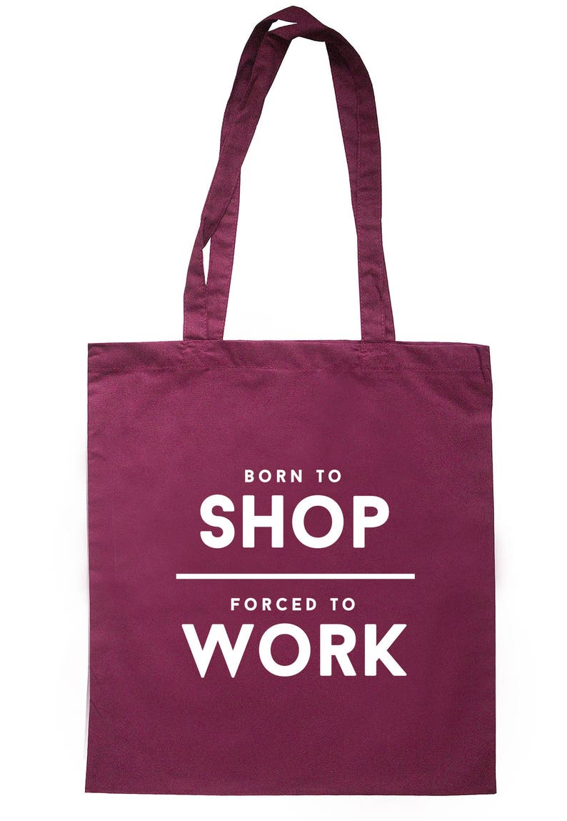 Born To Shop Forced To Work Tote Bag Long Handles TB1812