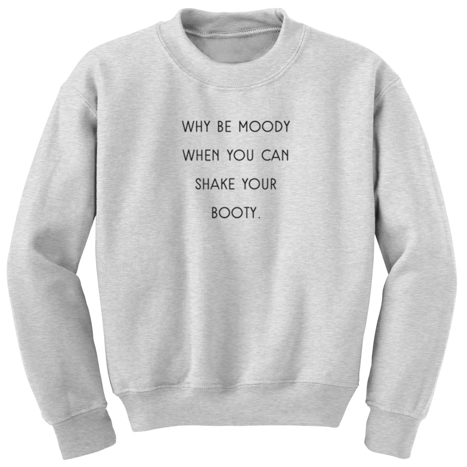 Why Be Moody When You Can Shake Your Booty übersetzung