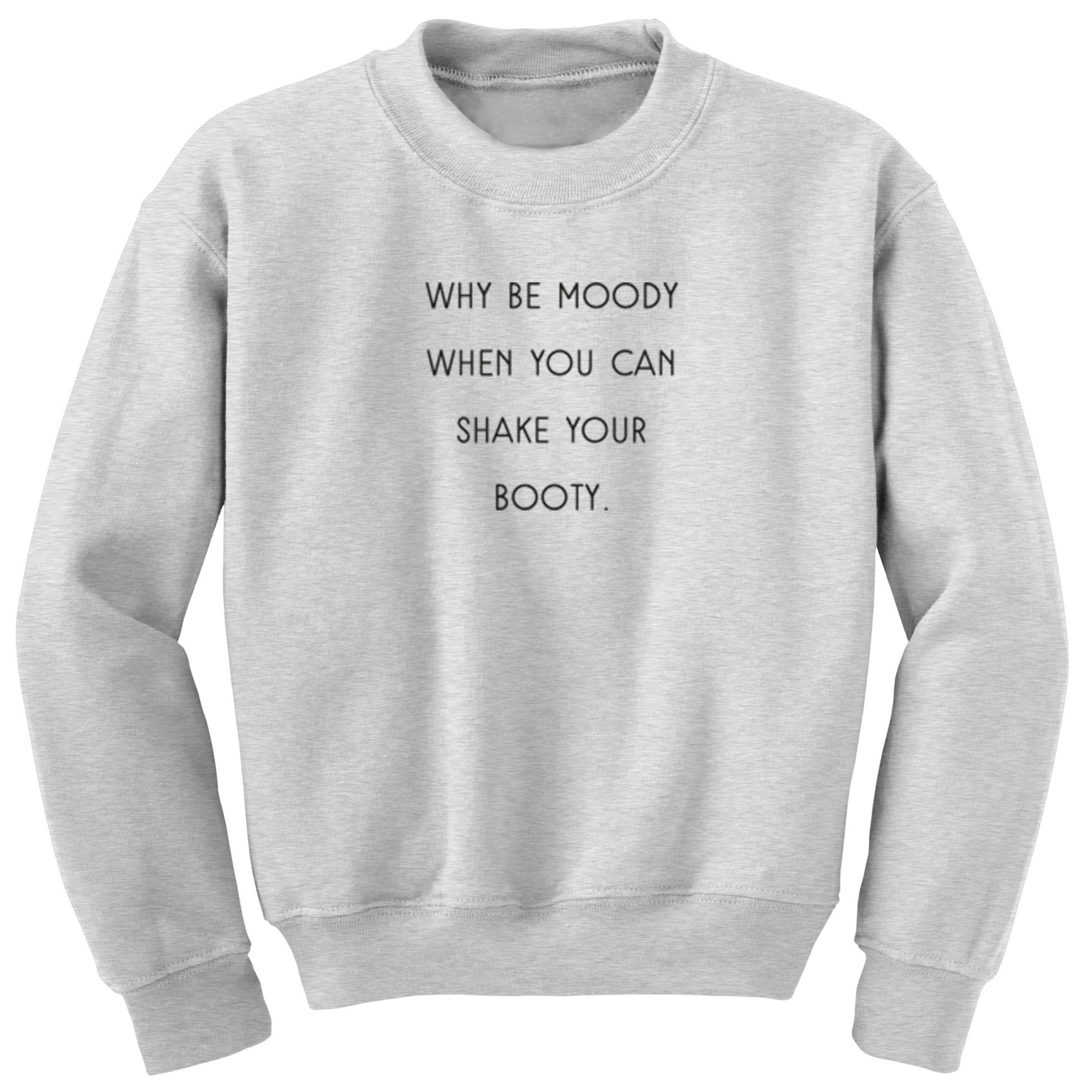 Why Be Moody When You Can Shake Your Booty übersetzung