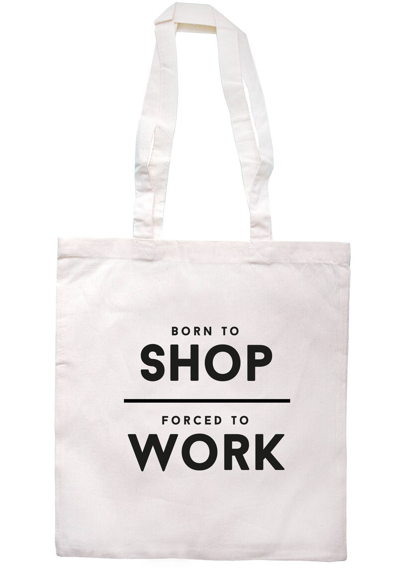 Born To Shop Forced To Work Tote Bag Long Handles TB1812