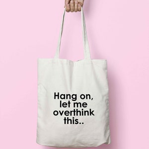 Hang on, Let Me Overthink This.. Tote Bag Long Handles K2452