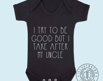 I Try To Be Good But I Take After My Uncle unisex short sleeve baby vest babygrow K1534