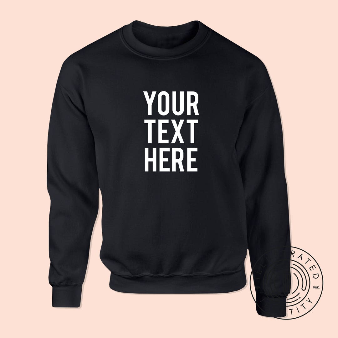 Your Text Here Personalised Design Unisex Fit Jumper Sweatshirt K0001