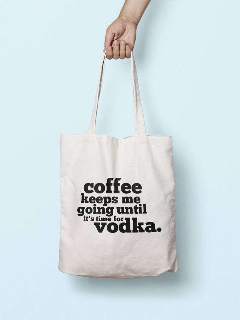 Coffee Keeps Me Going Until It/'s Time For Vodka Tote Bag Long Handles TB1692