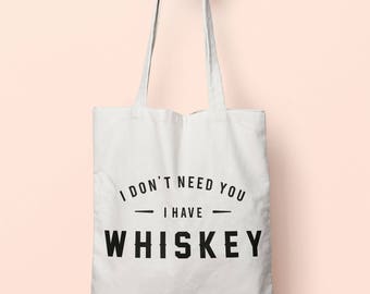 I Don't Need You I Have Whiskey Tote Bag Long Handles TB0586