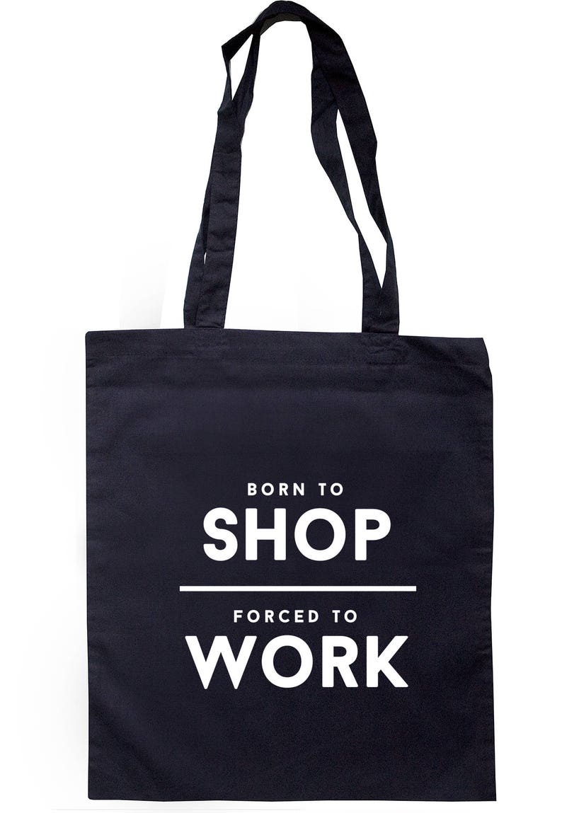 Born To Shop Forced To Work Tote Bag Long Handles TB1812