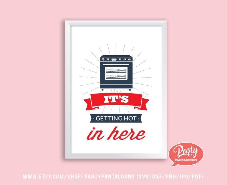 Funny decor It/'s getting hot in here Funny kitchen art for the home baker /& DIY-er iron on vinyl posters. t-shirt design card making