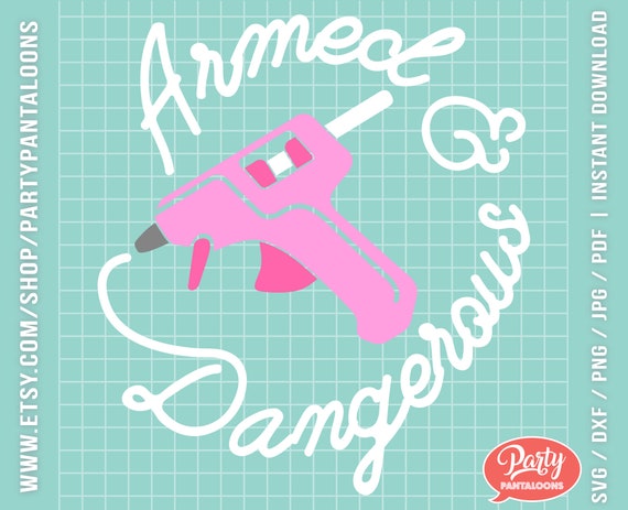 Armed And Dangerous Svg Hot Glue Gun Design For All The Diy Etsy
