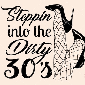 Steppin into the Dirty 30&#39;s, dirty 30, its my birthday svg, 30th birthday svg, SVG, 30 birthday, dirty thirty, 30, dirty 30 birthday
