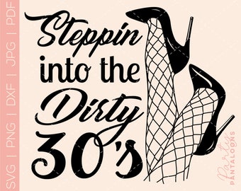 Steppin into the Dirty 30's, dirty 30, its my birthday svg, 30th birthday svg, SVG, 30 birthday, dirty thirty, 30, dirty 30 birthday