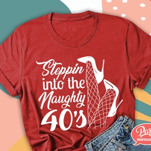 Steppin into the Naughty 40s. Funny birthday SVG