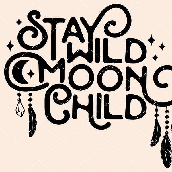 Stay wild moon child, Hippie svg, boho svg, moon svg, moon png, flower power svg, witchy svg, feather svg, crystal svg, stay wild svg