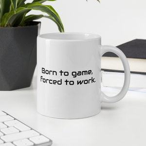 Born to Game Forced to Work funny gaming mug - gamer mug - gaming gift - gamer cofee mug