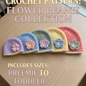 May include: A crochet pattern for a flower beanie collection featuring five beanies in lavender, blue, sage green, yellow, and coral, each with a contrasting flower appliqué. Text reads: CROCHET PATTERN: FLOWER BEANIE COLLECTION. INCLUDES SIZES: PREEMIE TO TODDLER.
