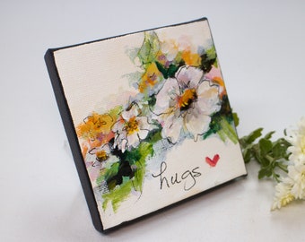 Flower painting with encouraging word original mini acryilc painting on canvas thoughtful gift wall decor, "Hugs"