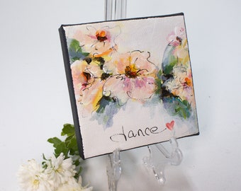 Flower painting with encouraging words original small acrylic painting on canvas friend gift wall decor, "Dance #2"