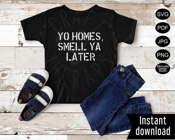Yo Homes Smell Ya Later Svg Instant Download Etsy Canada