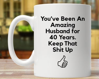 40th anniversary gift for husband, 40th anniversary gift for him, funny anniversary gift men, 40 year anniversary mug, 40 married gift idea