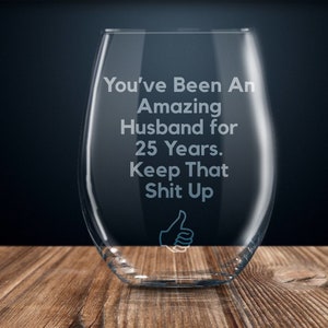 25 year anniversary gift for husband, 25th anniversary gift for him, twenty five year anniversary wine glass, funny anniversary gift men