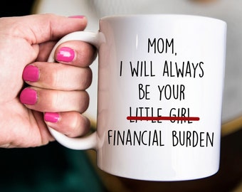 Funny mothers day gift, Mother's Day Gift From Daughter, funny mom gift, funny mom mugs, gift for mom, mom gift, mom finacial burden