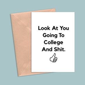 May include: A white card with black text that reads "Look At You Going To College And Shit." A black and white thumbs up icon is below the text.