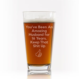 16 year anniversary gift for husband, 16th anniversary gift for him, sixteen year anniversary beer glass, funny anniversary gifts for men