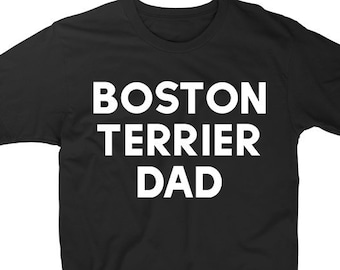 boston terrier dad, boston terrier shirt, gift for boston terrier dad, boston terrier dad tshirt, fathers day, boston terrier father