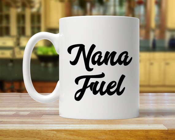 nana mug, nana gift, gift for nana, grandma gift, gift for grandma, nana  coffee mug, nana  coffee cup, nana cup, nana  fuel, nana