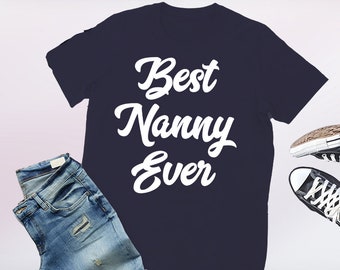 gift for nanny, nanny gift, gifts for nanny, nanny gifts, best nanny ever, nanny tshirt, nanny shirt, mothers day, nanny t-shirt, nanny tee