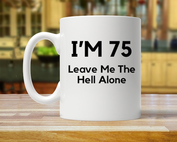 75th Birthday Party, 75th Birthday Gift Ideas, 75th Birthday Gift, 75th  Birthday Birthday Mug, Funny 75 Year Old, Seventy Five Years Mugs - Etsy
