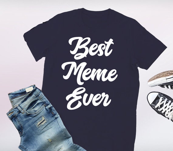 Best Meme Ever T-Shirt Mother's Day Gift Shirt Best Meme Ever T-Shirt Mother's Day Gift Shirt