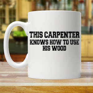 carpenter mug, funny carpenter mug, carpenter gift, gift for carpenter, carpenter gifts, gifts for carpenter, carpenter mugs, carpenter