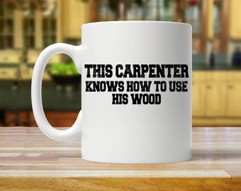 carpenter mug, funny carpenter mug, carpenter gift, gift for carpenter, carpenter gifts, gifts for carpenter, carpenter mugs, carpenter