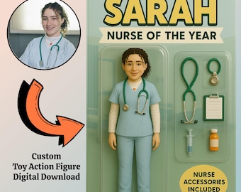 May include: A digital download of a custom toy action figure of a nurse. The figure is dressed in a light blue scrub top and pants with a stethoscope around her neck. The figure is labeled "Sarah, Nurse of the Year". The image also includes a stethoscope, a clipboard, a syringe, and a bottle of medicine.