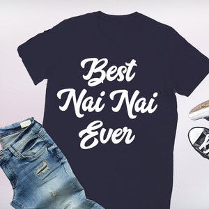 nai nai shirt, nai nai, nai nai tshirt, best nai nai ever, nai nai t shirt, best nai nai, nai nai gift, nai nai shirts, gift for nai nai