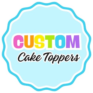 May include: A blue and white scalloped circle with the text "CUSTOM Cake Toppers" in black. The word "CUSTOM" is in rainbow colors.