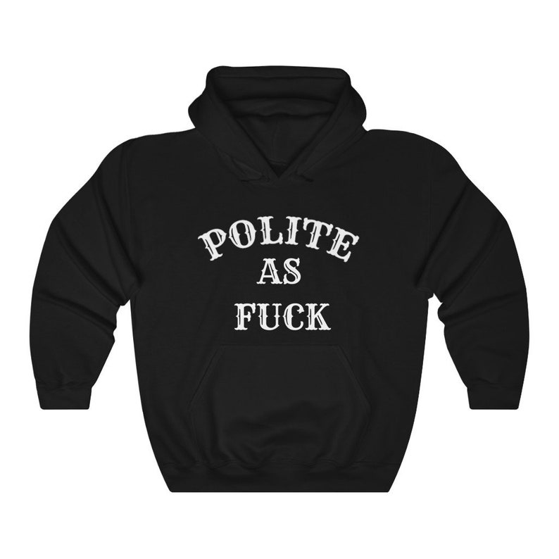 Polite As Fuck Hooded Sweatshirt image 2