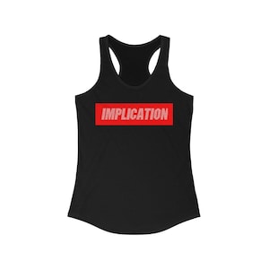 May include: Black tank top with a red rectangle that says "IMPLICATION" in white text.