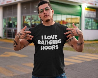 I Love Banging Hoors Short Sleeve Tee