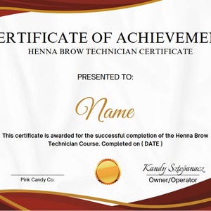 May include: A certificate of achievement for a Henna Brow Technician course, presented to "Name". The certificate is awarded by Pink Candy Co. and signed by Kandy Sztepanacz, Owner/Operator.