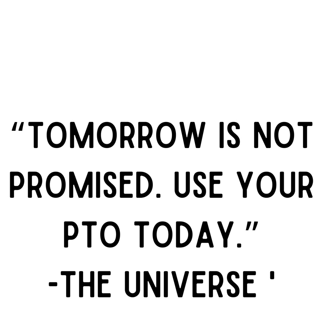 Tomorrow Isn't Promised, Use Your PTO Today! - Etsy