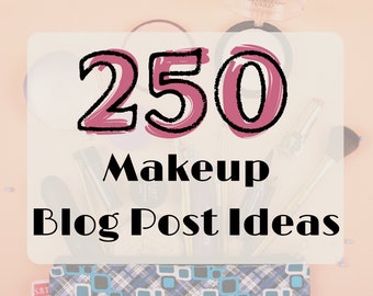 250 Makeup Blog Post Ideas | Blog Topic Ideas | Content Creation | Makeup Content Marketing | Makeup Blog Ideas | Blog Ideas